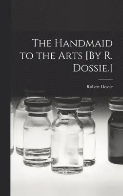 Robert Dossie - Handmaid to the Arts [By R. Dossie.], Inbunden. Tillgänglighet: Lägg i varukorg