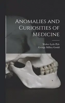 George Milbry Gould, Walter Lytle Pyle - Anomalies and Curiosities of Medicine, Inbunden. Tillgänglighet: Lägg i varukorg
