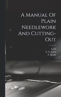 Manual Of Plain Needlework And Cutting-out