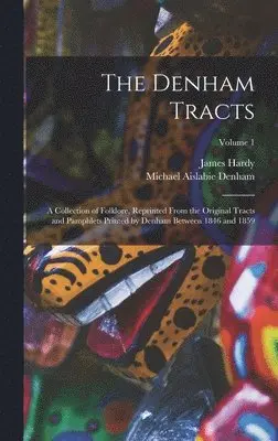 Michael Aislabie Denham, James Hardy - Denham Tracts; a Collection of Folklore, Reprinted From the Original Tracts and Pamphlets Printed by Denham Between 1846 and 1859; Volume 1, Inbunden. Tillgänglighet: Lägg i varukorg