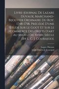 Livre-Journal De Lazare Duvaux, Marchand-Bijoutier Ordinaire Du Roy, 1748-1758, Précédé D'une Étude Sur Le Goût Et Sur Le Commerce Des Objets D'art Au Milieu Du Xviiie Siècle [By L. C. J. Courajod].