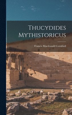 Francis MacDonald Cornford - Thucydides Mythistoricus, Inbunden