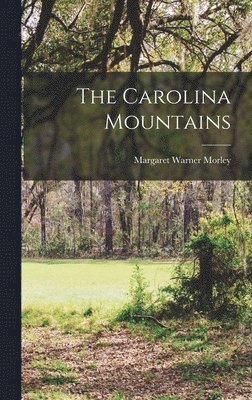 Margaret Warner Morley - Carolina Mountains, Inbunden