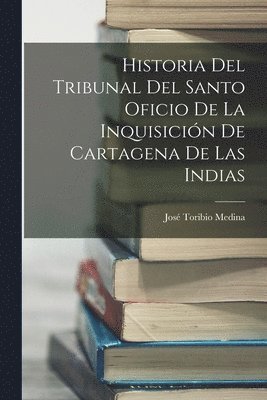 José Toribio Medina - Historia Del Tribunal Del Santo Oficio De La Inquisición De Cartagena De Las Indias, Häftad. Tillgänglighet: Lägg i varukorg