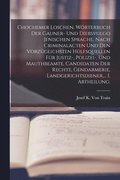 Chochemer Loschen. W�rterbuch der Gauner- und Diebsvulgo Jenischen Sprache, nach Criminalacten und den vorz�glichsten H�lfsquellen f�r Justiz-, Polizei-, und Mauthbeamte, Candidaten der Rechte, Gen...