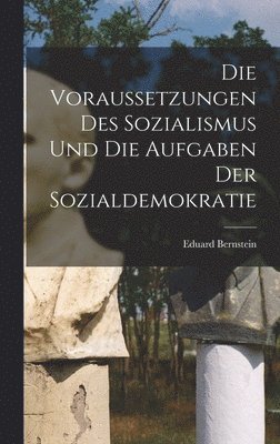Bernstein Eduard - Voraussetzungen des Sozialismus und die Aufgaben der Sozialdemokratie, Inbunden