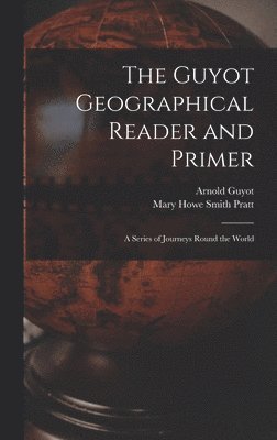 Arnold Guyot, Mary Howe Smith Pratt - Guyot Geographical Reader and Primer, Inbunden. Tillgänglighet: Lägg i varukorg