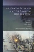 History of Paterson and its Environs (the Silk City); Historical- Genealogical - Biographical; Volume 1