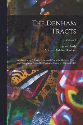 Michael Aislabie Denham, James Hardy - Denham Tracts; a Collection of Folklore, Reprinted From the Original Tracts and Pamphlets Printed by Denham Between 1846 and 1859; Volume 1, Häftad. Tillgänglighet: Lägg i varukorg