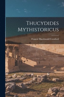 Francis MacDonald Cornford - Thucydides Mythistoricus, Häftad