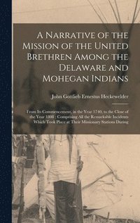 Narrative of the Mission of the United Brethren Among the Delaware and Mohegan Indians