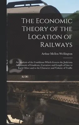 Arthur Mellen Wellington - Economic Theory of the Location of Railways, Inbunden. Tillgänglighet: Lägg i varukorg