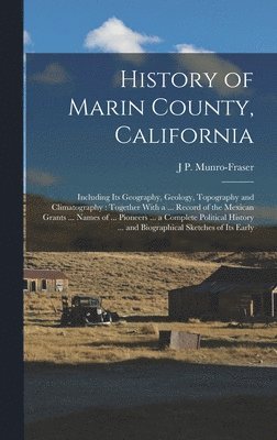 J P Munro-Fraser - History of Marin County, California, Inbunden