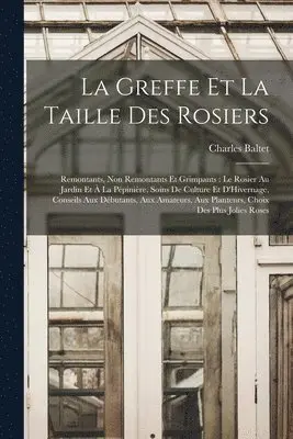 Charles Baltet - Greffe Et La Taille Des Rosiers, Häftad. Tillgänglighet: Lägg i varukorg