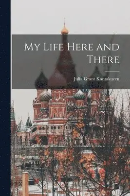 Julia Grant Kantakuzen - My Life Here and There, Häftad. Tillgänglighet: Lägg i varukorg