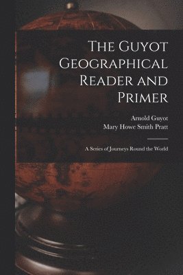 Arnold Guyot, Mary Howe Smith Pratt - Guyot Geographical Reader and Primer, Häftad. Tillgänglighet: Lägg i varukorg