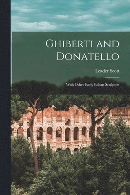 Leader Scott - Ghiberti and Donatello, Häftad. Tillgänglighet: Lägg i varukorg