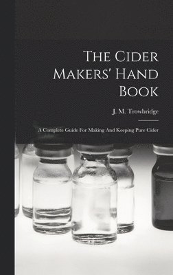 J M Trowbridge - Cider Makers' Hand Book, Inbunden