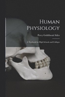 Percy Goldthwait Stiles - Human Physiology; a Textbook for High Schools and Colleges, Häftad. Tillgänglighet: Lägg i varukorg