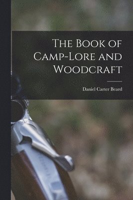 Daniel Carter Beard - Book of Camp-lore and Woodcraft, Häftad