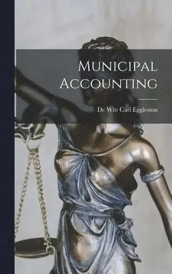 De Witt Carl Eggleston - Municipal Accounting, Inbunden. Tillgänglighet: Lägg i varukorg