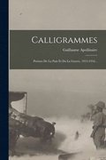 Calligrammes; Po�mes De La Paix Et Da La Guerre, 1913-1916 ..