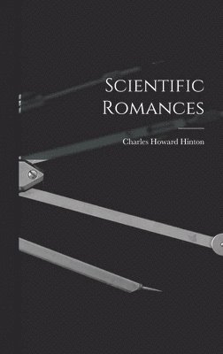 Charles Howard Hinton - Scientific Romances, Inbunden