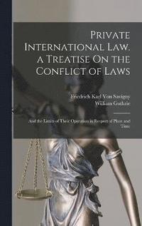 Private International Law. a Treatise On the Conflict of Laws