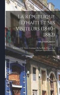 Rpublique D'hati Et Ses Visiteurs (1840-1882)