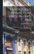 R�publique D'ha�ti Et Ses Visiteurs (1840-1882)