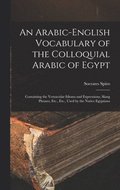 Arabic-English Vocabulary of the Colloquial Arabic of Egypt