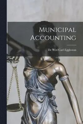 De Witt Carl Eggleston - Municipal Accounting, Häftad. Tillgänglighet: Lägg i varukorg