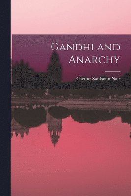 Chettur Sankaran Nair - Gandhi and Anarchy, Häftad. Tillgänglighet: Lägg i varukorg