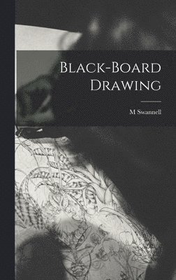 M Swannell - Black-board Drawing, Inbunden