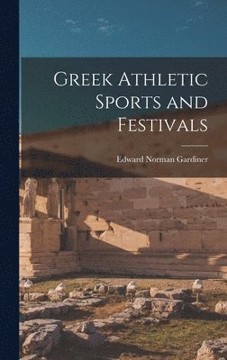 Edward Norman Gardiner - Greek Athletic Sports and Festivals, Inbunden. Tillgänglighet: Lägg i varukorg