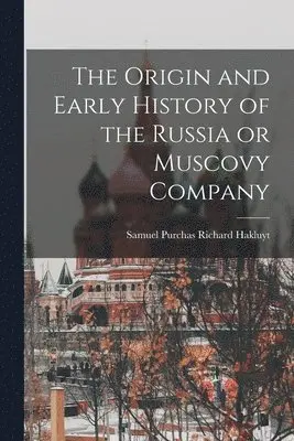 Origin and Early History of the Russia or Muscovy Company
