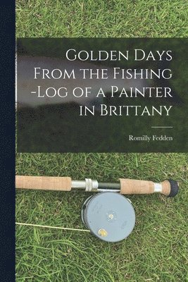 Romilly Fedden - Golden Days From the Fishing -Log of a Painter in Brittany, Häftad. Tillgänglighet: Lägg i varukorg