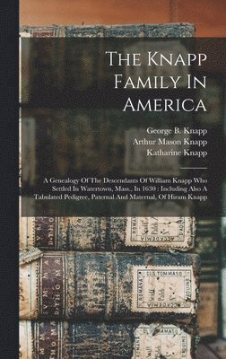 Arthur Mason Knapp, George B. (George Brown) B. . Knapp, Katharine Knapp - Knapp Family In America, Inbunden. Tillgänglighet: Lägg i varukorg