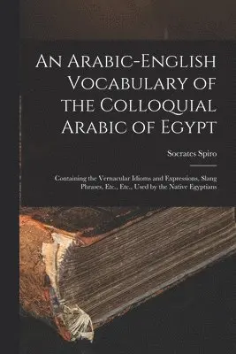 Arabic-English Vocabulary of the Colloquial Arabic of Egypt