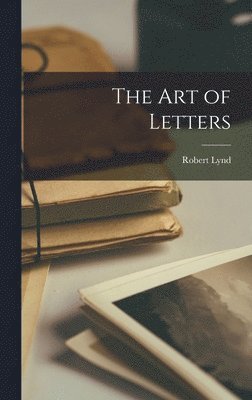 Robert Lynd - Art of Letters, Inbunden