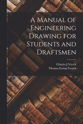 Thomas Ewing French, Charles J Vierck - Manual of Engineering Drawing for Students and Draftsmen, Häftad. Tillgänglighet: Lägg i varukorg