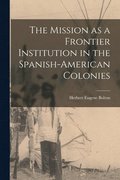 Mission as a Frontier Institution in the Spanish-American Colonies