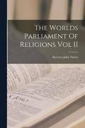 The Worlds Parliament Of Religions Vol II