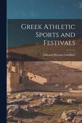 Edward Norman Gardiner - Greek Athletic Sports and Festivals, Häftad. Tillgänglighet: Lägg i varukorg