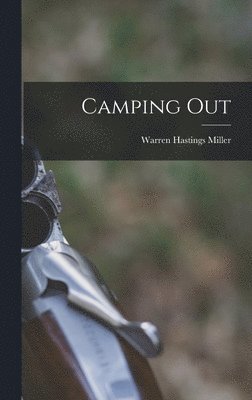 Warren Hastings Miller - Camping Out, Inbunden. Tillgänglighet: Lägg i varukorg