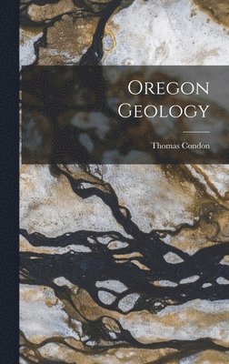 Thomas Condon - Oregon Geology, Inbunden