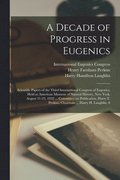 A Decade of Progress in Eugenics; Scientific Papers of the Third International Congress of Eugenics, Held at American Musuem of Natural History, New York, August 21-23, 1932 ... Committee on