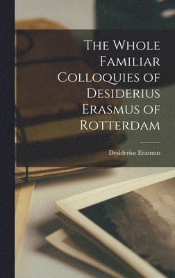 Erasmus Desiderius - Whole Familiar Colloquies of Desiderius Erasmus of Rotterdam, Inbunden. Tillgänglighet: Lägg i varukorg