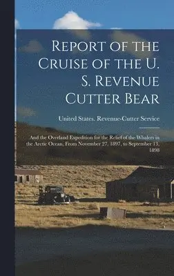 United States Revenue-Cutter Service - Report of the Cruise of the U. S. Revenue Cutter Bear, Inbunden. Tillgänglighet: Lägg i varukorg