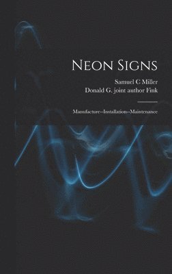 Samuel C Miller, Donald G Joint Author Fink - Neon Signs; Manufacture--installation--maintenance, Inbunden